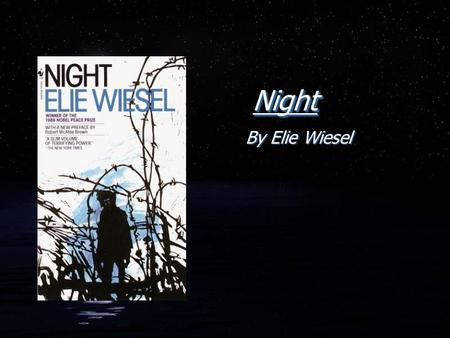 NightNight By Elie Wiesel. Elie Wiesel FBorn September 30, 1928 FSighet, Transylvania FOrthodox Jewish family F“shtetl” FBorn September 30, 1928 FSighet,