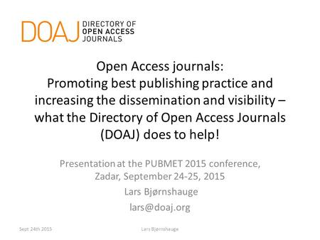 Open Access journals: Promoting best publishing practice and increasing the dissemination and visibility – what the Directory of Open Access Journals (DOAJ)