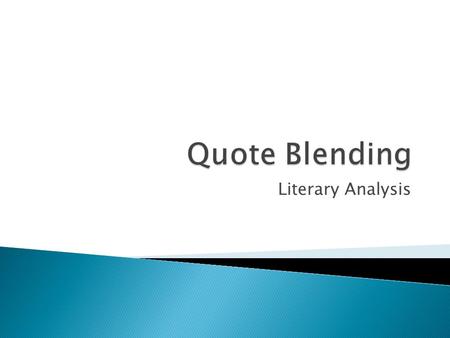 Literary Analysis.  Always integrate quotations into your text.  NEVER just “drop” a quotation in your writing!  In other words, don’t let a piece.