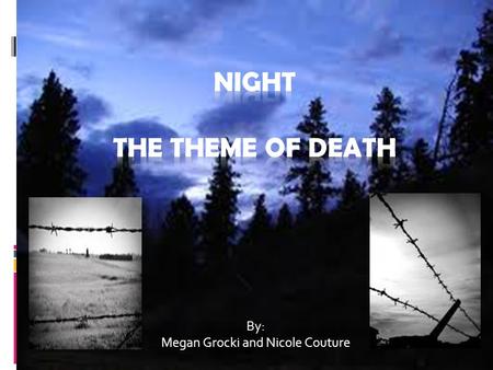 By: Megan Grocki and Nicole Couture. “Never shall I forget that nocturnal silence which deprived me, for all eternity, of the desire to live.” (pg.32)