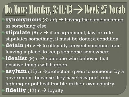  synonymous (3) adj  having the same meaning as something else  stipulate (6) v  if an agreement, law, or rule stipulates something, it must be done;