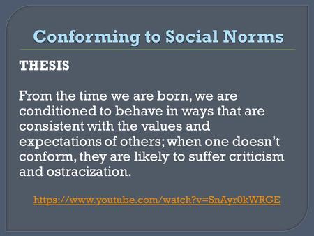 THESIS From the time we are born, we are conditioned to behave in ways that are consistent with the values and expectations of others; when one doesn’t.