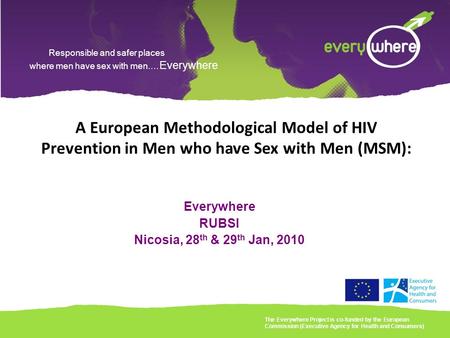 Responsible and safer places where men have sex with men.… Everywhere A European Methodological Model of HIV Prevention in Men who have Sex with Men (MSM):