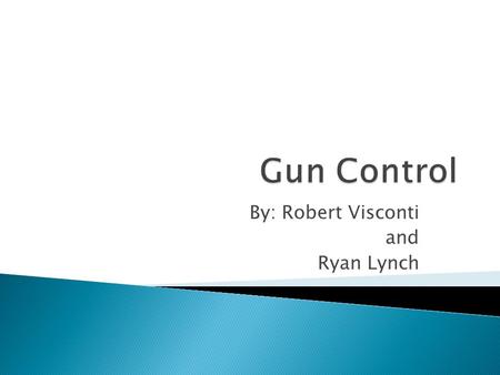 By: Robert Visconti and Ryan Lynch.  1791 the Bill of Rights was ratified- The second amendment gives the people the right bear arms.  The first form.