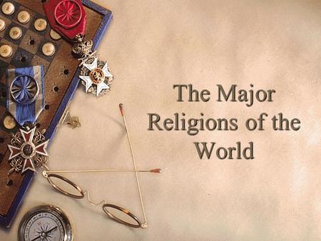 The Major Religions of the World. What is a Religion?  Religion – an organized system of beliefs, ceremonies, practices and worship that centers on one.