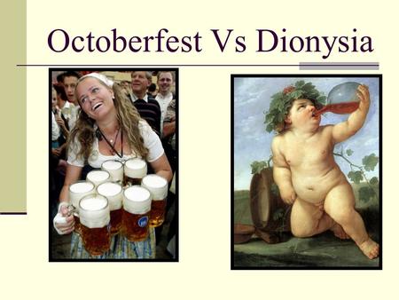 Octoberfest Vs Dionysia. Octoberfest Oktoberfest is a 16-18 day festival held each year in Munich, Bavaria, Germany, running from late September to the.