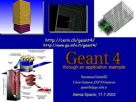 Susanna Guatelli Cern Geneve,INFN Genova Alenia Spazio, 17-7-2003   through an application.