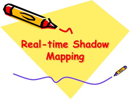 Real-time Shadow Mapping. Shadow Mapping Shadow mapping uses two-pass rendering - render depth texture from the light ’ s point-of-view - render from.