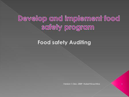 1 Version 1; Dec. 2009 Hubert Kruschina. HACCP Support programs Premises / equipment and facilities Records Auditors 2 Version 1; Dec. 2009 Hubert Kruschina.