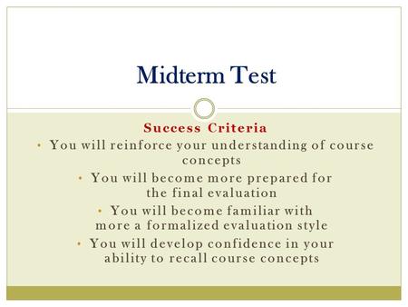 Success Criteria You will reinforce your understanding of course concepts You will become more prepared for the final evaluation You will become familiar.