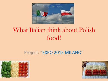 What Italian think about Polish food! Project: “EXPO 2015 MILANO’’