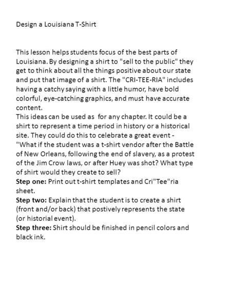 Design a Louisiana T-Shirt This lesson helps students focus of the best parts of Louisiana. By designing a shirt to sell to the public they get to think.