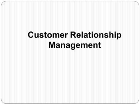 Customer Relationship Management. A business philosophy and set of strategies, programs, and systems that focus on identifying and building loyalty with.