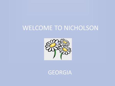 WELCOME TO NICHOLSON GEORGIA. Click to edit Master text styles Second level Third level Fourth level Fifth level OU R MA YO R AN D CO UN CIL COUNCIL MEETINGS.