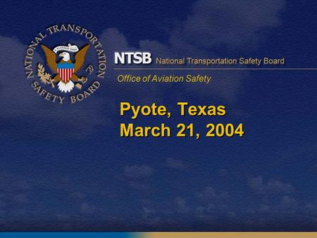 Office of Aviation Safety Pyote, Texas March 21, 2004.