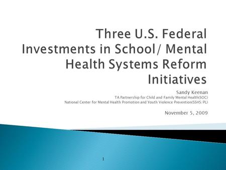 1 Sandy Keenan TA Partnership for Child and Family Mental Health(SOC) National Center for Mental Health Promotion and Youth Violence Prevention(SSHS/PL)