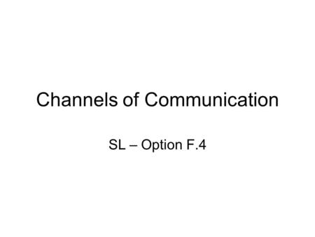 Channels of Communication SL – Option F.4. Ways of Communicating Wire Pairs –This is the cheapest form of cable, they are 2 insulated wires that are run.