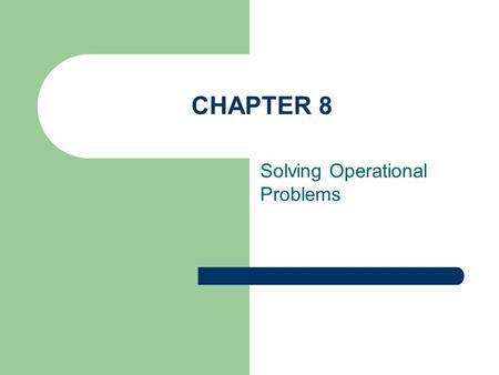 CHAPTER 8 Solving Operational Problems. Analyzing Problems Identifying Discrepancies Specifying the Problem Determining the Boundaries of the Problem.