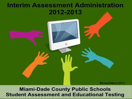 Revised March 2013.  Monitor student progress of the Next Generation Sunshine State Standards (NGSSS)  Provide valid and reliable information regarding.