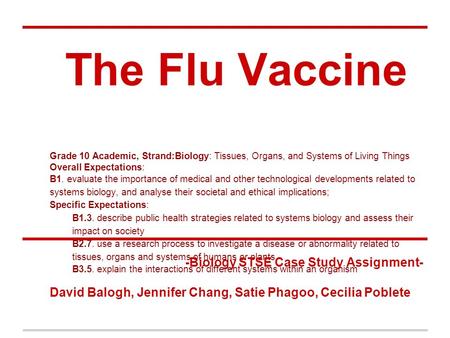 The Flu Vaccine Grade 10 Academic, Strand:Biology: Tissues, Organs, and Systems of Living Things Overall Expectations: B1. evaluate the importance of medical.