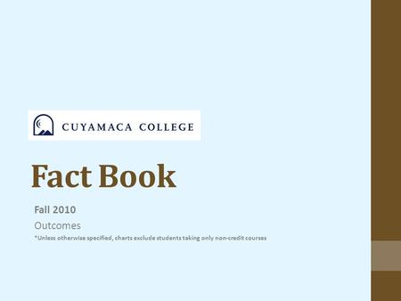 Fact Book Fall 2010 Outcomes *Unless otherwise specified, charts exclude students taking only non-credit courses.