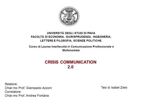 UNIVERSITÀ DEGLI STUDI DI PAVIA FACOLTÀ DI ECONOMIA, GIURISPRUDENZA, INGEGNERIA, LETTERE E FILOSOFIA, SCIENZE POLITICHE. Relatore: Chiar.mo Prof. Giampaolo.