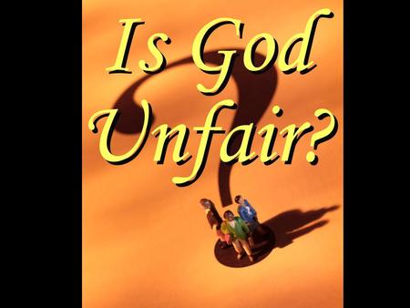 Is God Unfair? Is God Unfair?. Haec credam a deo pio? A deo iusto, a deo scito? Cruciatus in crucem. Tuus in terra servus, nuntius fui. Officium perfeci.