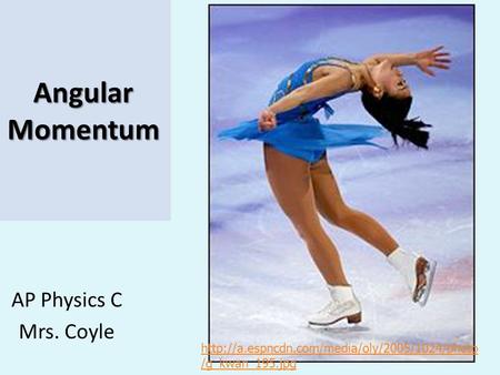 Angular Momentum AP Physics C Mrs. Coyle  /g_kwan_195.jpg.