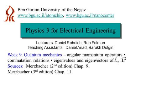 Physics 3 for Electrical Engineering Ben Gurion University of the Negev www.bgu.ac.il/atomchipwww.bgu.ac.il/atomchip, www.bgu.ac.il/nanocenterwww.bgu.ac.il/nanocenter.