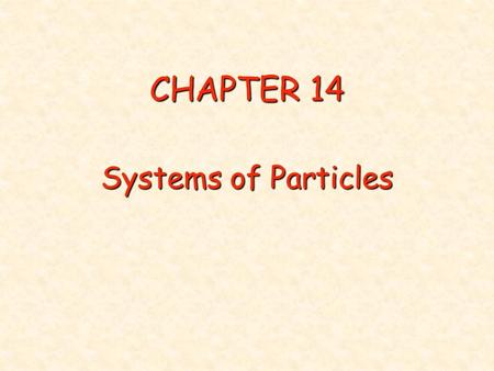 CHAPTER 14 Systems of Particles.