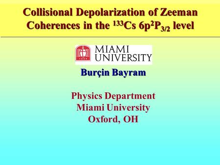 Atomic, Molecular and Optical Physics Laboratory______________________________ Collisional Depolarization of Zeeman Coherences in the 133 Cs 6p 2 P 3/2.