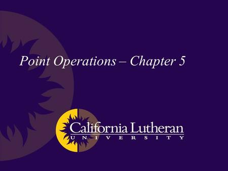 Point Operations – Chapter 5. Definition Some of the things we do to an image involve performing the same operation on each and every pixel (point) –We.