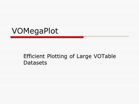 VOMegaPlot Efficient Plotting of Large VOTable Datasets.