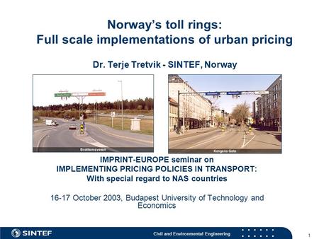 Civil and Environmental Engineering 1 Norway’s toll rings: Full scale implementations of urban pricing Dr. Terje Tretvik - SINTEF, Norway IMPRINT-EUROPE.