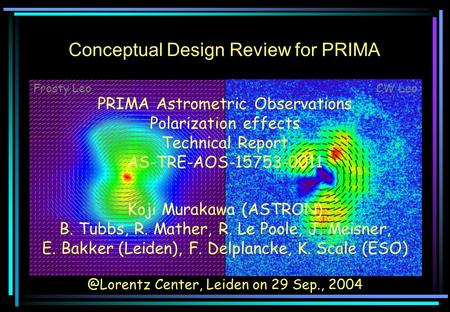 Koji Murakawa (ASTRON) B. Tubbs, R. Mather, R. Le Poole, J. Meisner, E. Bakker (Leiden), F. Delplancke, K. Scale (ESO) Conceptual Design Review for PRIMA.