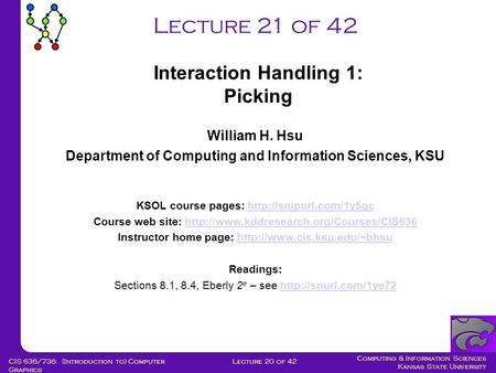 Computing & Information Sciences Kansas State University Lecture 20 of 42CIS 636/736: (Introduction to) Computer Graphics Lecture 21 of 42 William H. Hsu.