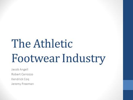 The Athletic Footwear Industry Jacob Angell Robert Carrozzo Kendrick Coq Jeremy Freeman.