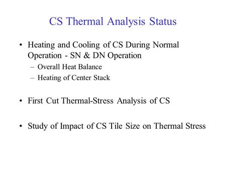 CS Thermal Analysis Status Heating and Cooling of CS During Normal Operation - SN & DN Operation –Overall Heat Balance –Heating of Center Stack First Cut.