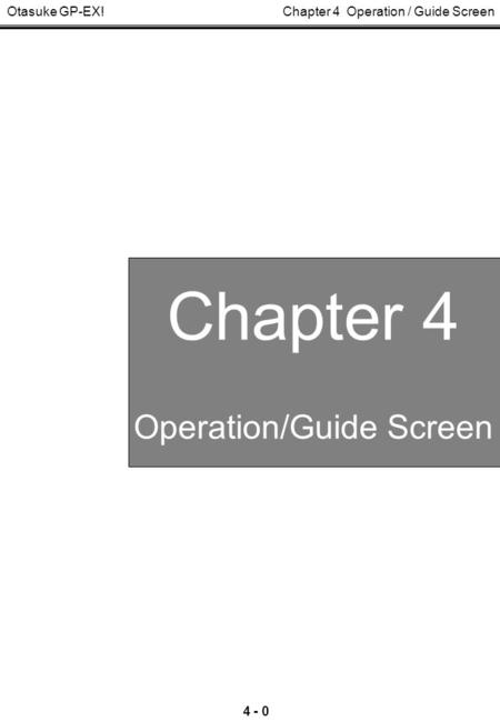 Chapter 4 Operation / Guide Screen Otasuke GP-EX! 4 - 0 Chapter 4 Operation/Guide Screen.