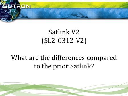 Satlink V2 (SL2-G312-V2) What are the differences compared to the prior Satlink?