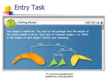 Entry Task ? LT: I can solve equations and problems by writing equations.