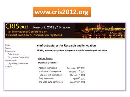 Www.cris2012.org. Outline Organized by euroCRIS & InfoScience Praha (Jan Dvorak) Patronage obtained of the Research and Development and Innovation Council.