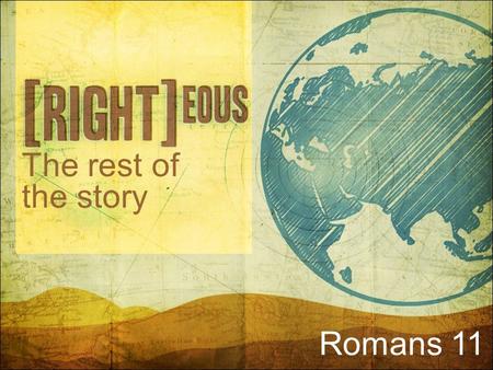 The rest of the story Romans 11. God’s Promise I will allow nothing to separate you from Me... not even you! Romans 8:31-39 But what about Israel!?