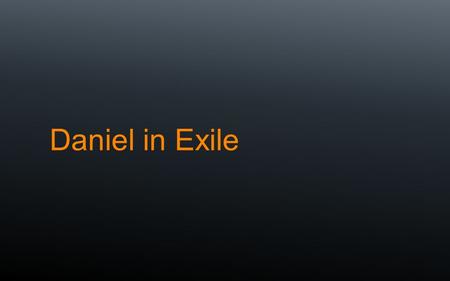 Daniel in Exile.  Upper Story—God is in charge and is merciful  Lower Story—God is continually bringing people to Himself.