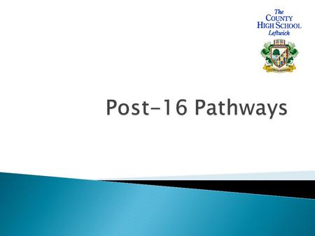 The Government has changed the law so that from the start of the 2013/14 academic year, all young people are required to continue in education or training.