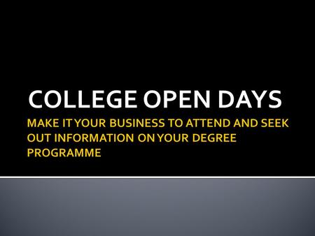 COLLEGE OPEN DAYS.  Ask yourself why you are going to an Open Day?  What do you want to find out?  Have you read the prospectus?  Have you prepared.