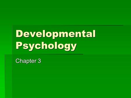 Developmental Psychology Chapter 3. Conception  The combination of the ovum and sperm  Each cell contains 23 pairs of chromosomes, except _____________.