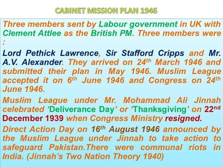 Three members sent by Labour government in UK with Clement Attlee as the British PM. Three members were : Lord Pethick Lawrence, Sir Stafford Cripps and.