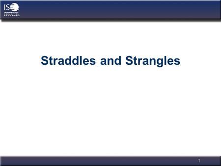 1 Straddles and Strangles. 2 Steve Meizinger ISE Education ISEoptions.com.