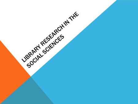 LIBRARY RESEARCH IN THE SOCIAL SCIENCES. TYPES AND CREDIBILITY OF SOURCES Popular  Glossy Pictures  Advertising  Biased  No Bibliography  Author.